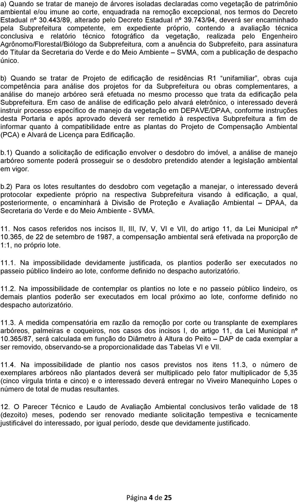 743/94, deverá ser encaminhado pela Subprefeitura competente, em expediente próprio, contendo a avaliação técnica conclusiva e relatório técnico fotográfico da vegetação, realizada pelo Engenheiro