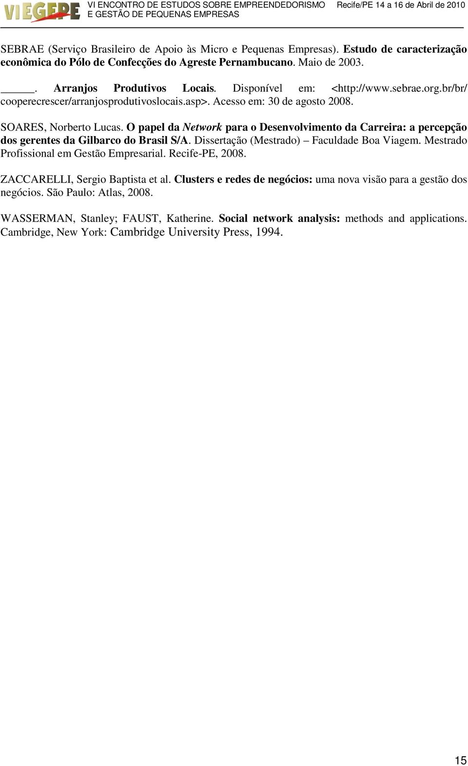 O papel da Network para o Desenvolvimento da Carreira: a percepção dos gerentes da Gilbarco do Brasil S/A. Dissertação (Mestrado) Faculdade Boa Viagem. Mestrado Profissional em Gestão Empresarial.