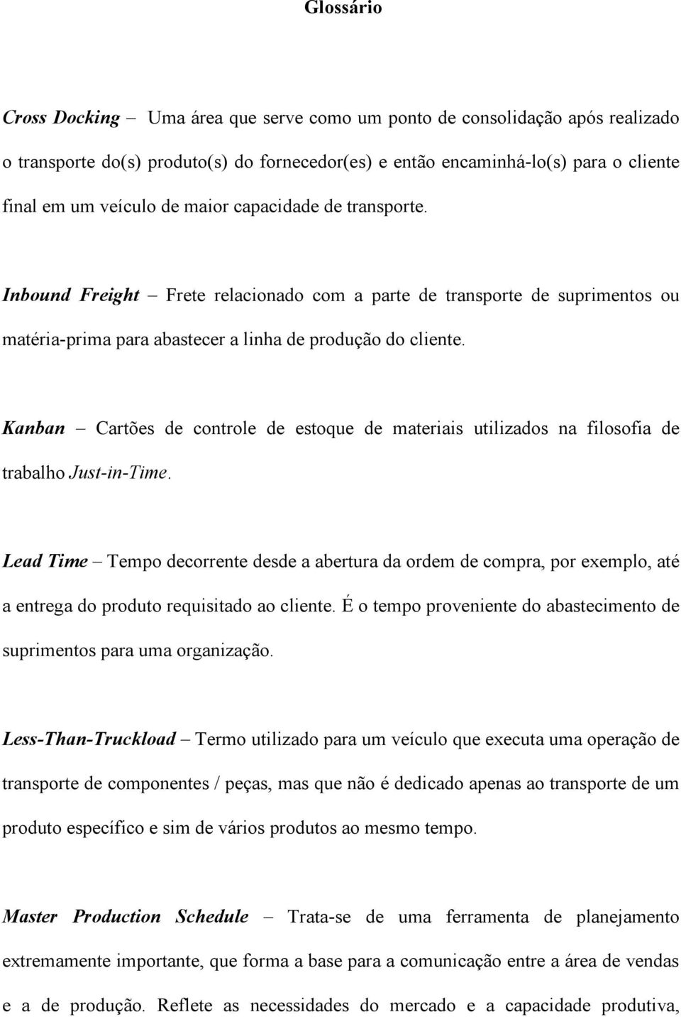 Kanban Cartões de controle de estoque de materiais utilizados na filosofia de trabalho Just-in-Time.