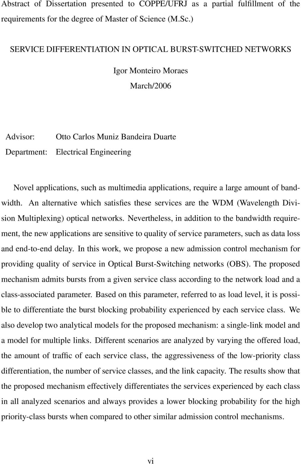 ) SERVICE DIFFERENTIATION IN OPTICAL BURST-SWITCHED NETWORKS Igor Monteiro Moraes March/2006 Advisor: Department: Otto Carlos Muniz Bandeira Duarte Electrical Engineering Novel applications, such as