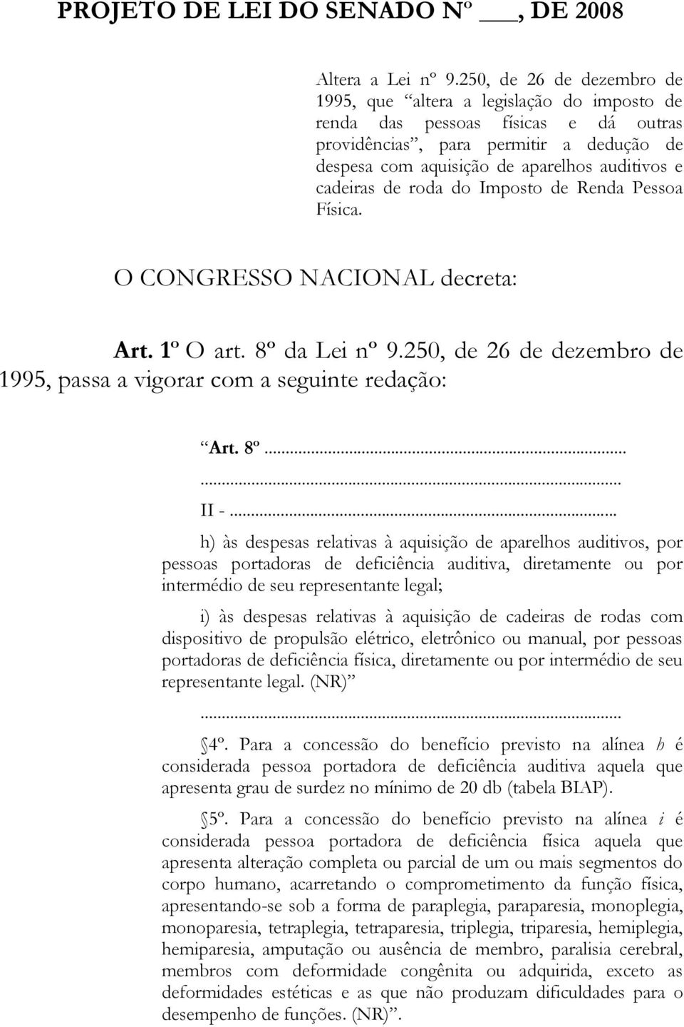 cadeiras de roda do Imposto de Renda Pessoa Física. O CONGRESSO NACIONAL decreta: Art. 1º O art. 8º da Lei nº 9.250, de 26 de dezembro de 1995, passa a vigorar com a seguinte redação: Art. 8º...... II -.