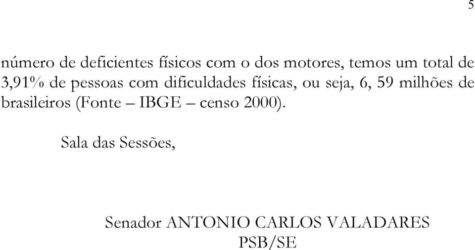 seja, 6, 59 milhões de brasileiros (Fonte IBGE censo