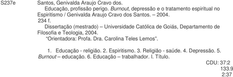 Dissertação (mestrado) Universidade Católica de Goiás, Departamento de Filosofia e Teologia, 2004. Orientadora: Profa.