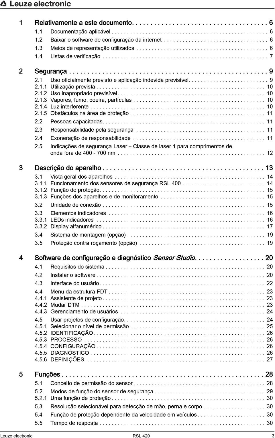 ..................................................... 9 2.1 Uso oficialmente previsto e aplicação indevida previsível.......................... 9 2.1.1 Utilização prevista....................................................... 10 2.