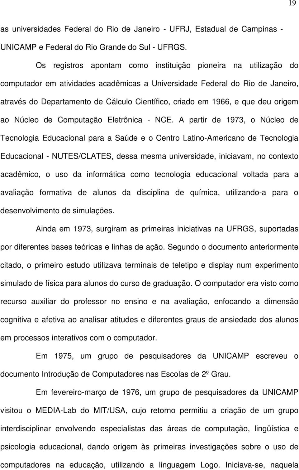 1966, e que deu origem ao Núcleo de Computação Eletrônica - NCE.