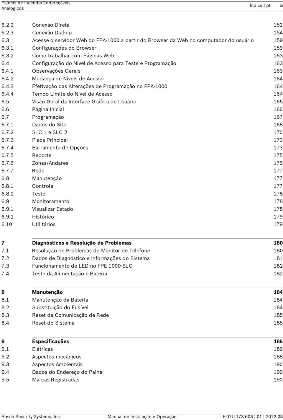 4.4 Tempo Limite do Nível de Acesso 164 6.5 Visão Geral da Interface Gráfica de Usuário 165 6.6 Página Inicial 166 6.7 Programação 167 6.7.1 Dados do Site 168 6.7.2 SLC 1 e SLC 2 170 6.7.3 Placa Principal 173 6.