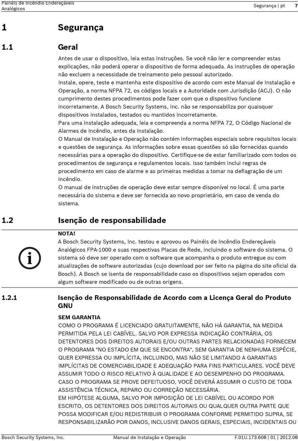 Instale, opere, teste e mantenha este dispositivo de acordo com este Manual de Instalação e Operação, a norma NFPA 72, os códigos locais e a Autoridade com Jurisdição (ACJ).