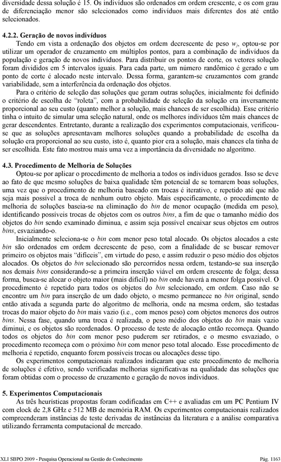 indivíduos da população e geração de novos indivíduos. Para distribuir os pontos de corte, os vetores solução foram divididos em 5 intervalos iguais.