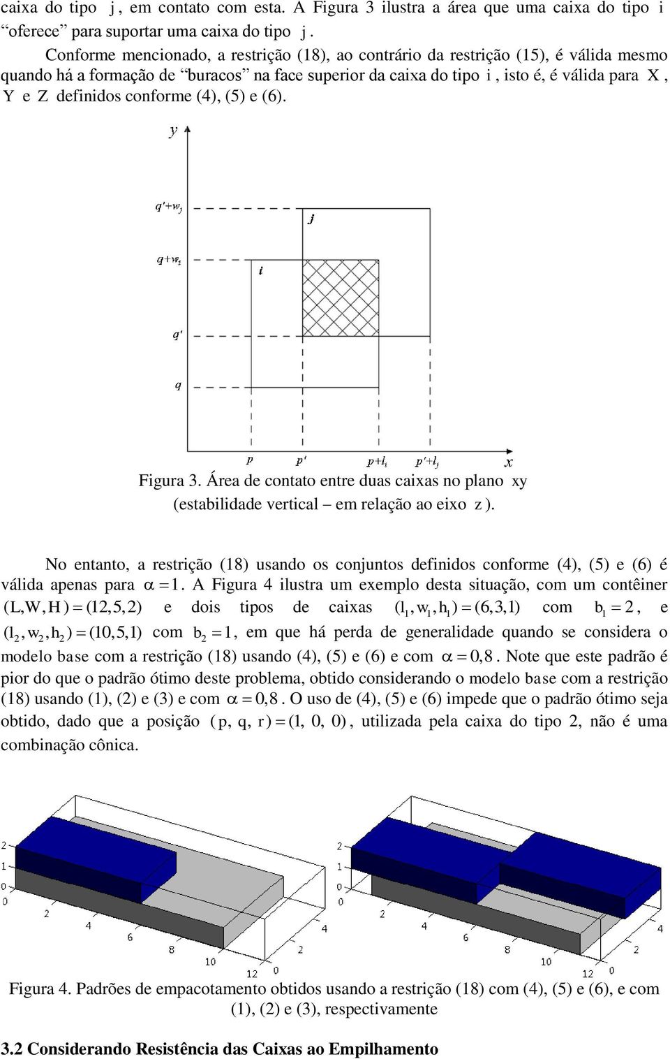 Fgura 3. Área de contato entre duas caxas no plano xy (establdade vertcal e relação ao exo z ). No entanto, a restrção (18) usando os conjuntos defndos confore (4), (5) e (6) é válda apenas para 1.