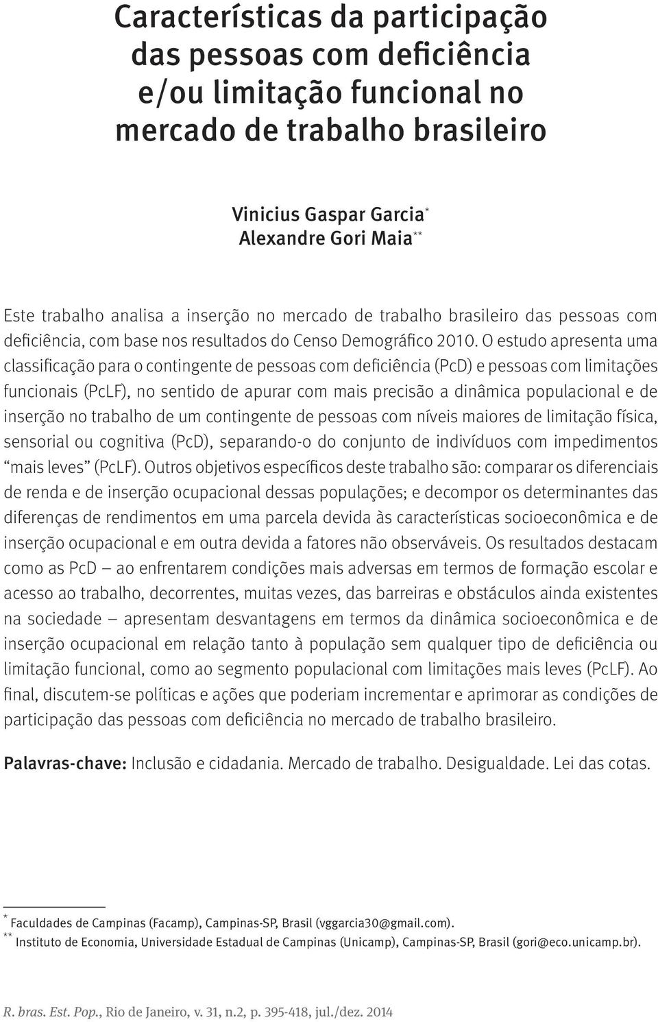 O estudo apresenta uma classificação para o contingente de pessoas com deficiência (PcD) e pessoas com limitações funcionais (PcLF), no sentido de apurar com mais precisão a dinâmica populacional e