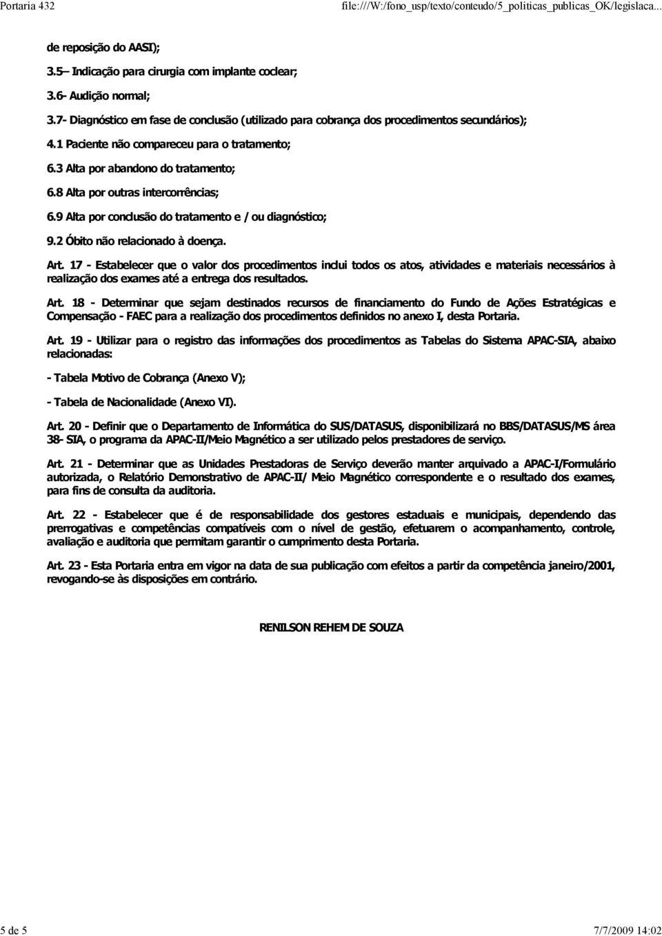 8 Alta por outras intercorrências; 6.9 Alta por conclusão do tratamento e / ou diagnóstico; 9.2 Óbito não relacionado à doença. Art.