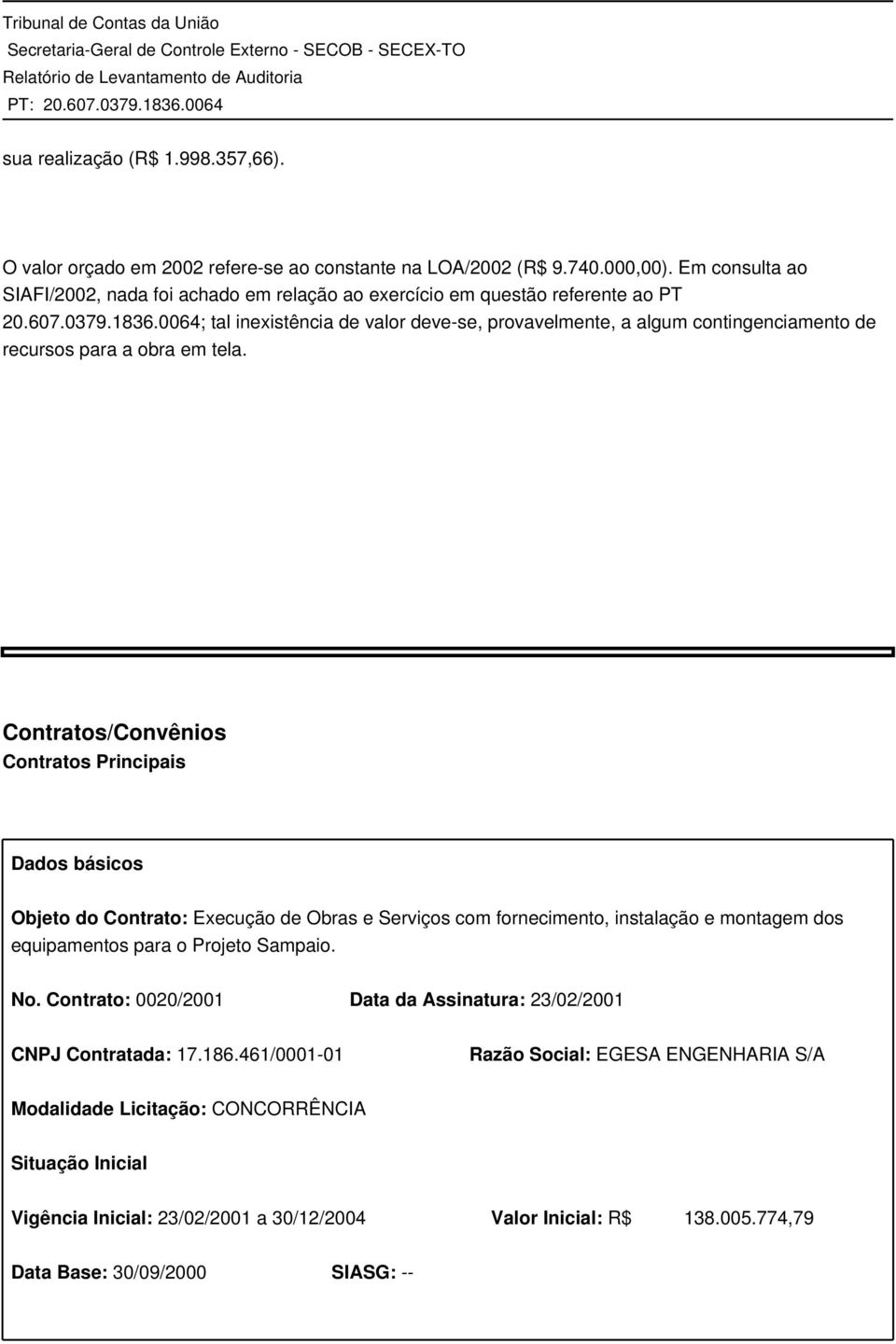 0064; tal inexistência de valor deve-se, provavelmente, a algum contingenciamento de recursos para a obra em tela.