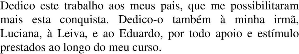 Dedico-o também à minha irmã, Luciana, à Leiva, e