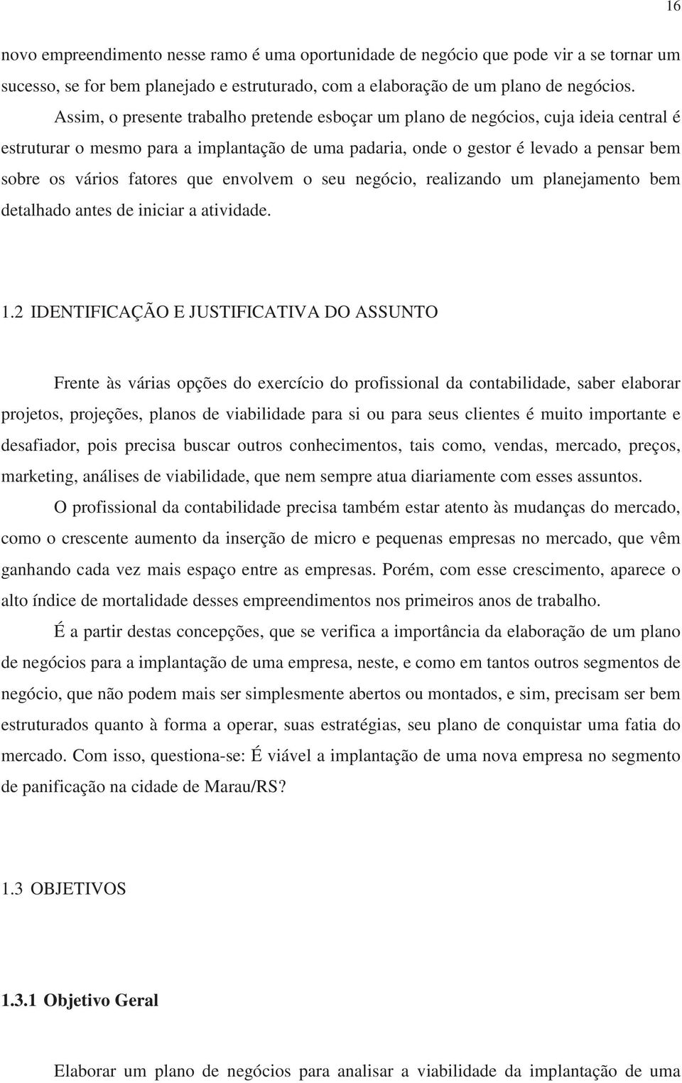 fatores que envolvem o seu negócio, realizando um planejamento bem detalhado antes de iniciar a atividade. 1.