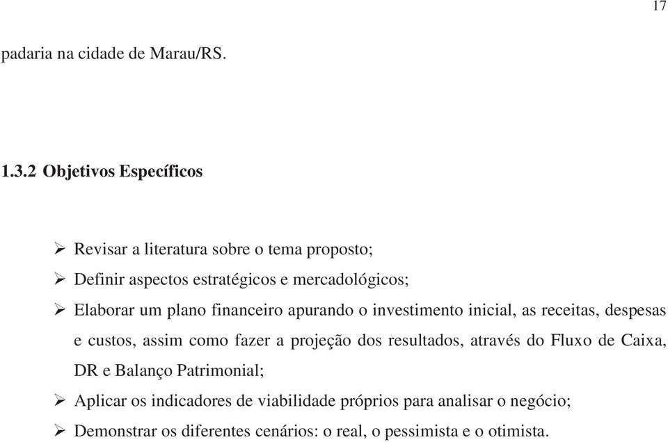 Elaborar um plano financeiro apurando o investimento inicial, as receitas, despesas e custos, assim como fazer a projeção