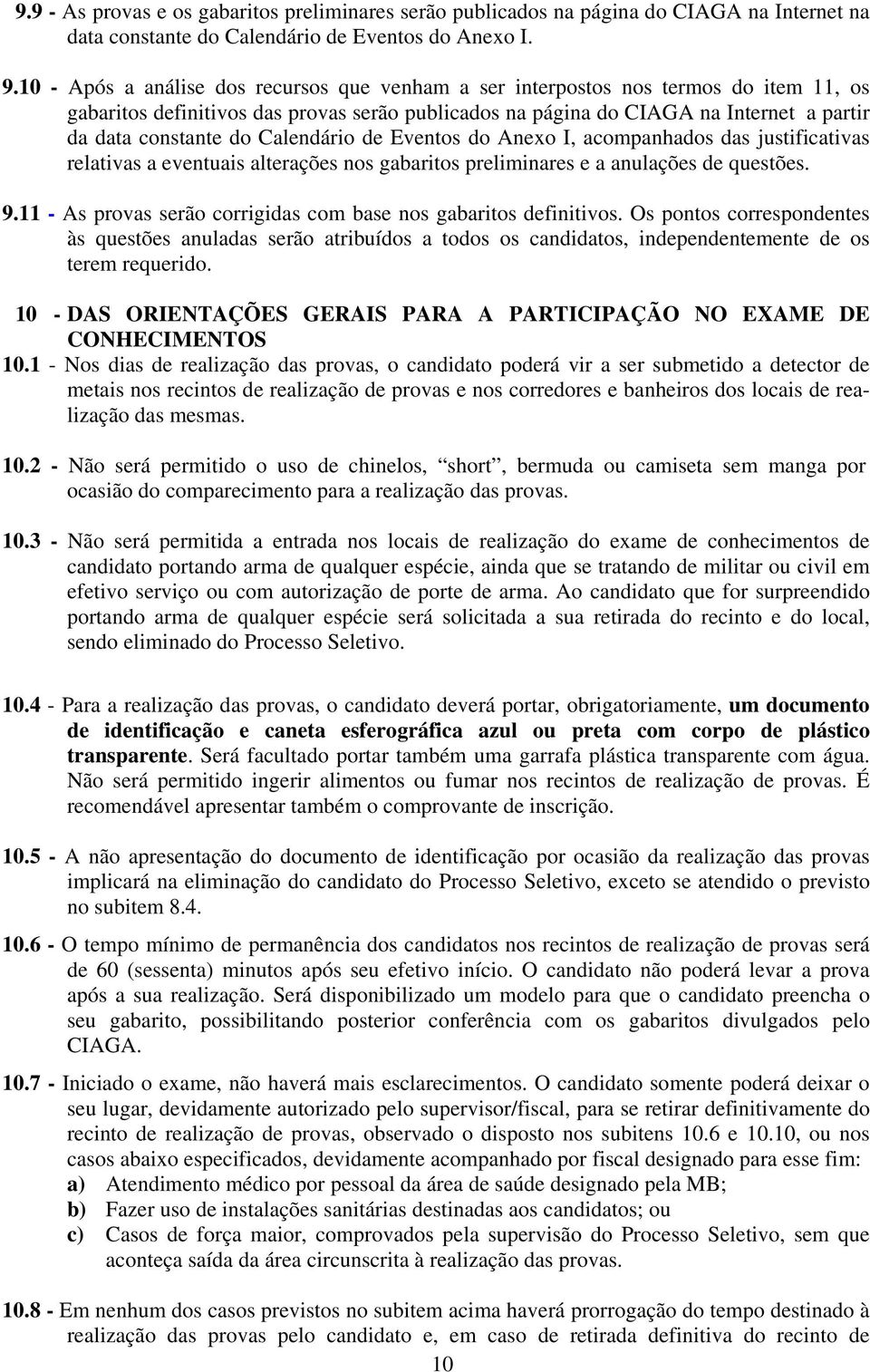 Calendário de Eventos do Anexo I, acompanhados das justificativas relativas a eventuais alterações nos gabaritos preliminares e a anulações de questões. 9.