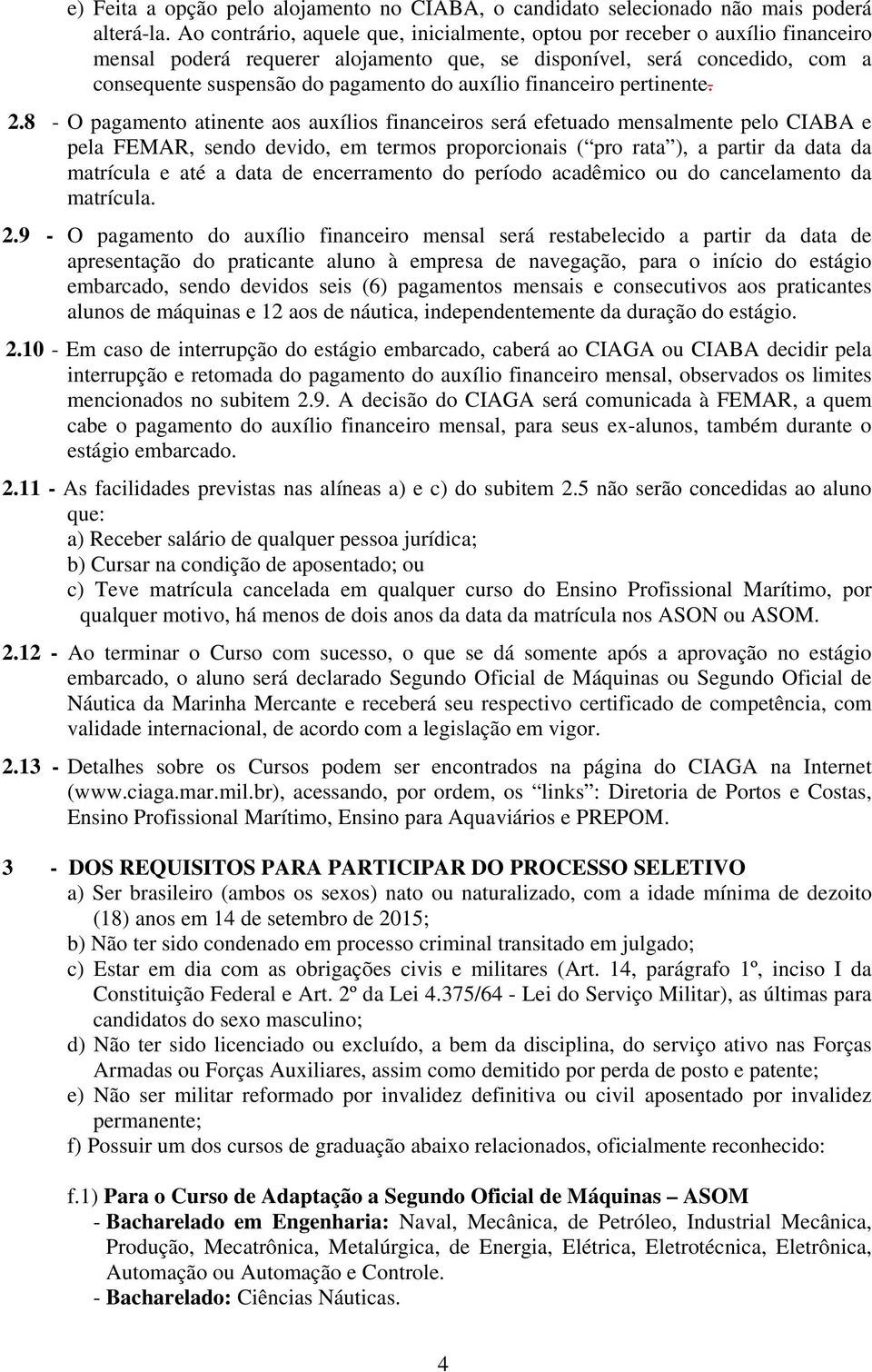 auxílio financeiro pertinente. 2.