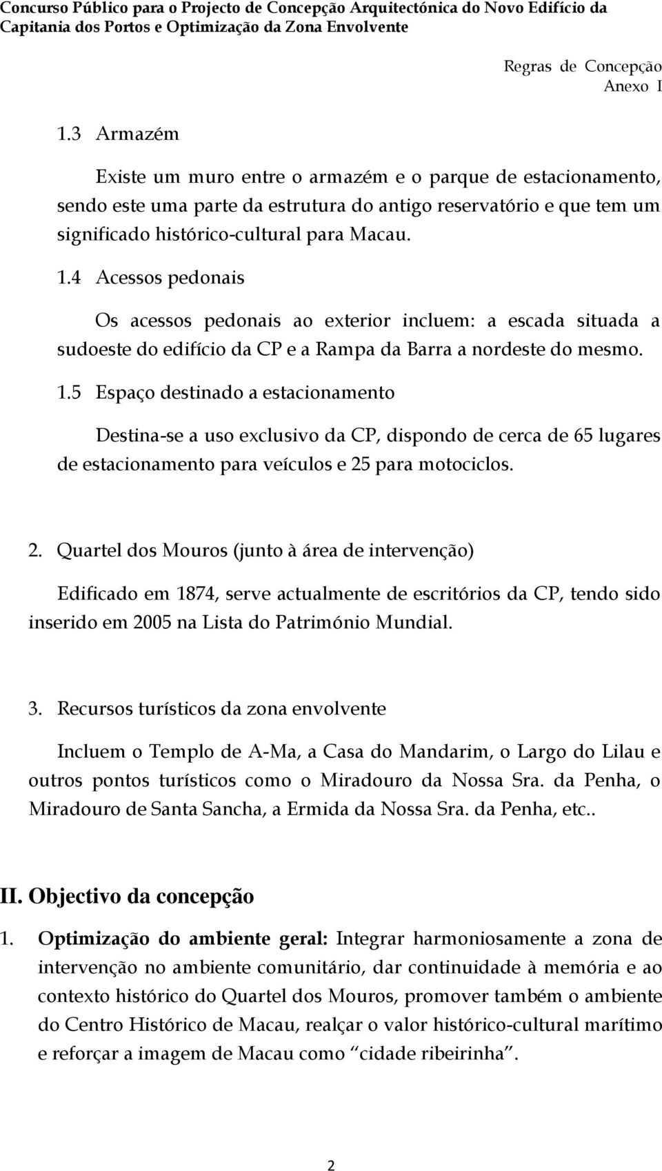 5 Espaço destinado a estacionamento Destina-se a uso exclusivo da CP, dispondo de cerca de 65 lugares de estacionamento para veículos e 25