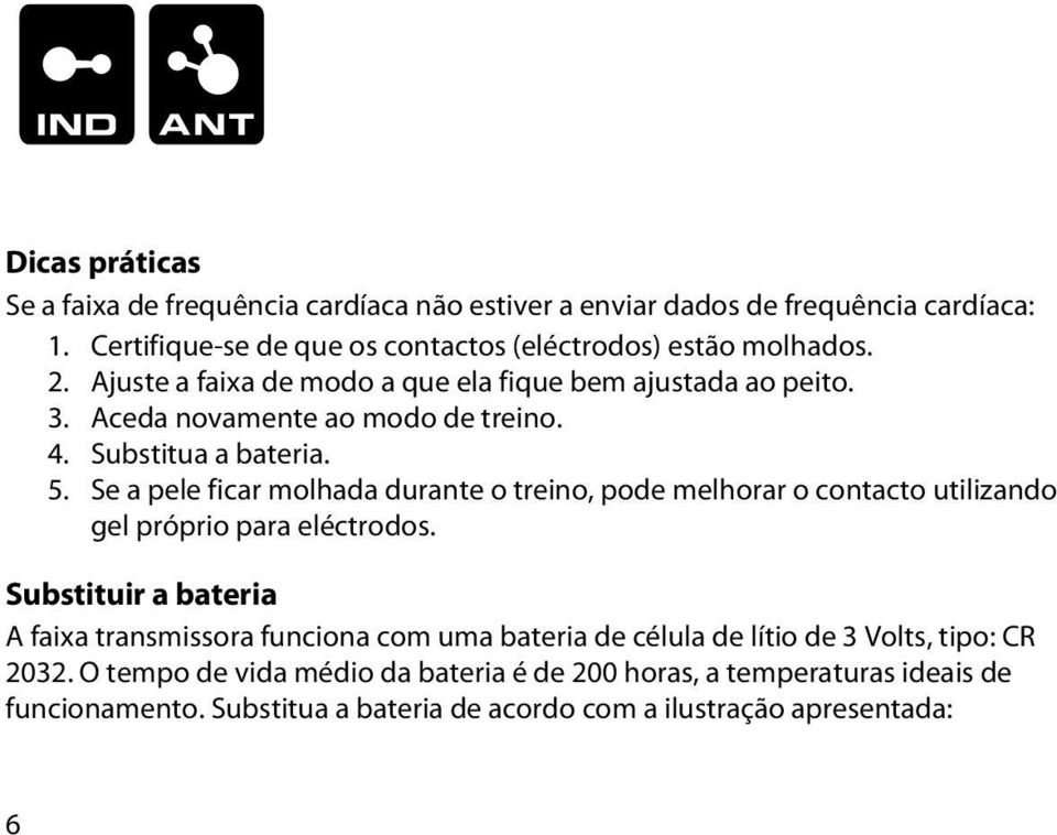 Se a pele ficar molhada durante o treino, pode melhorar o contacto utilizando gel próprio para eléctrodos.