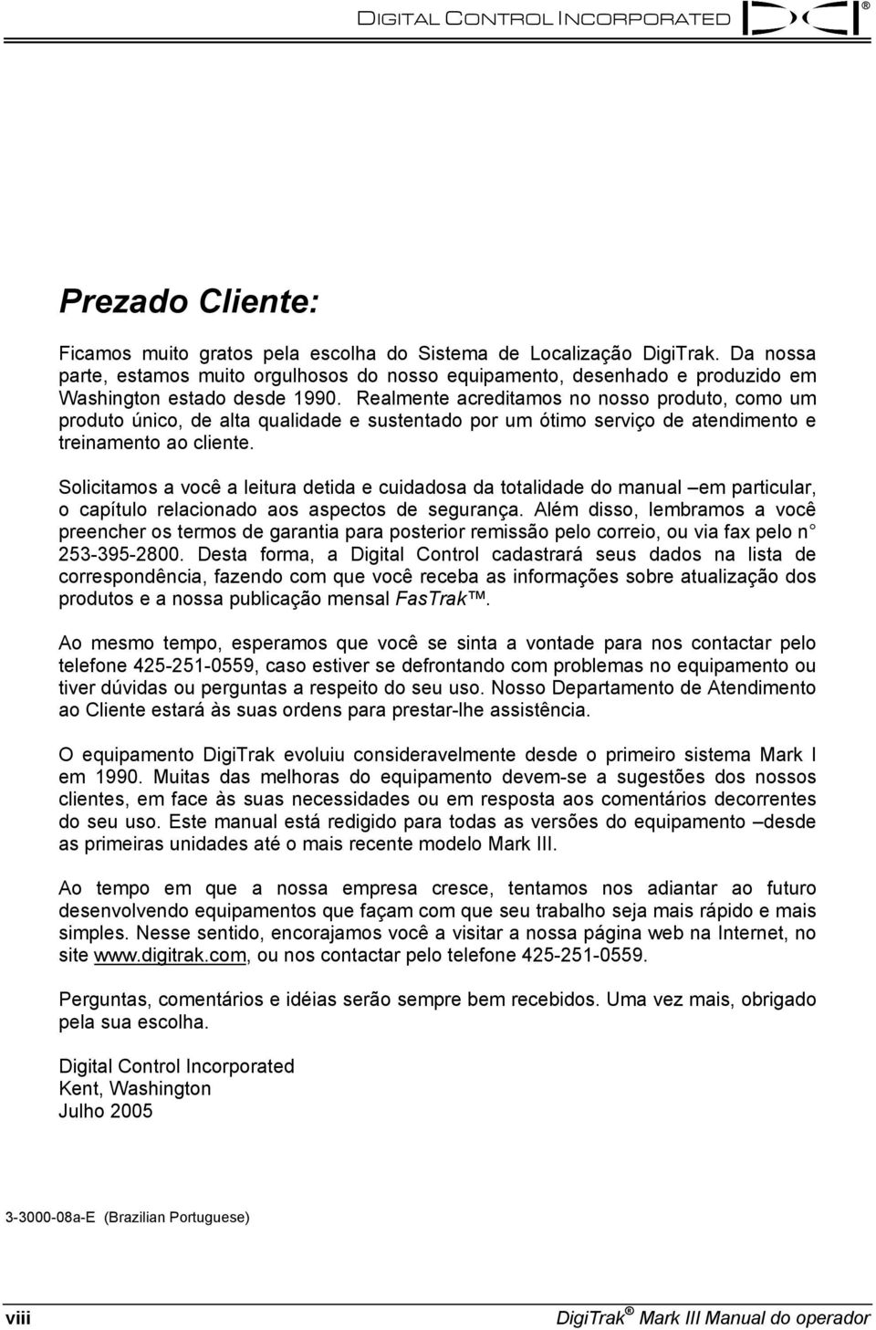 Realmente acreditamos no nosso produto, como um produto único, de alta qualidade e sustentado por um ótimo serviço de atendimento e treinamento ao cliente.