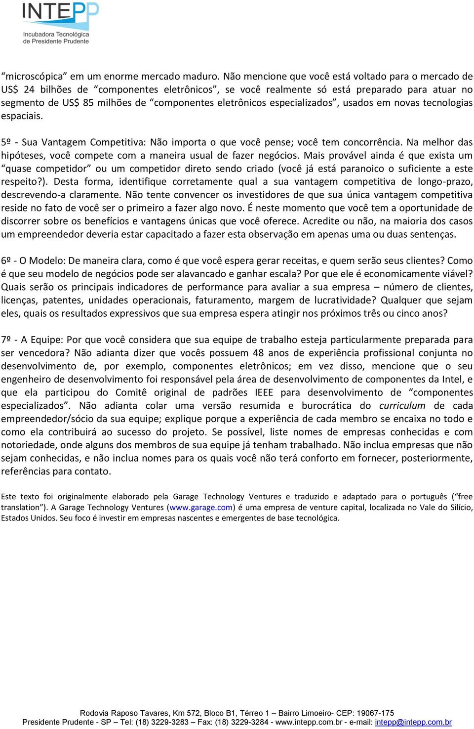 especializados, usados em novas tecnologias espaciais. 5º - Sua Vantagem Competitiva: Não importa o que você pense; você tem concorrência.