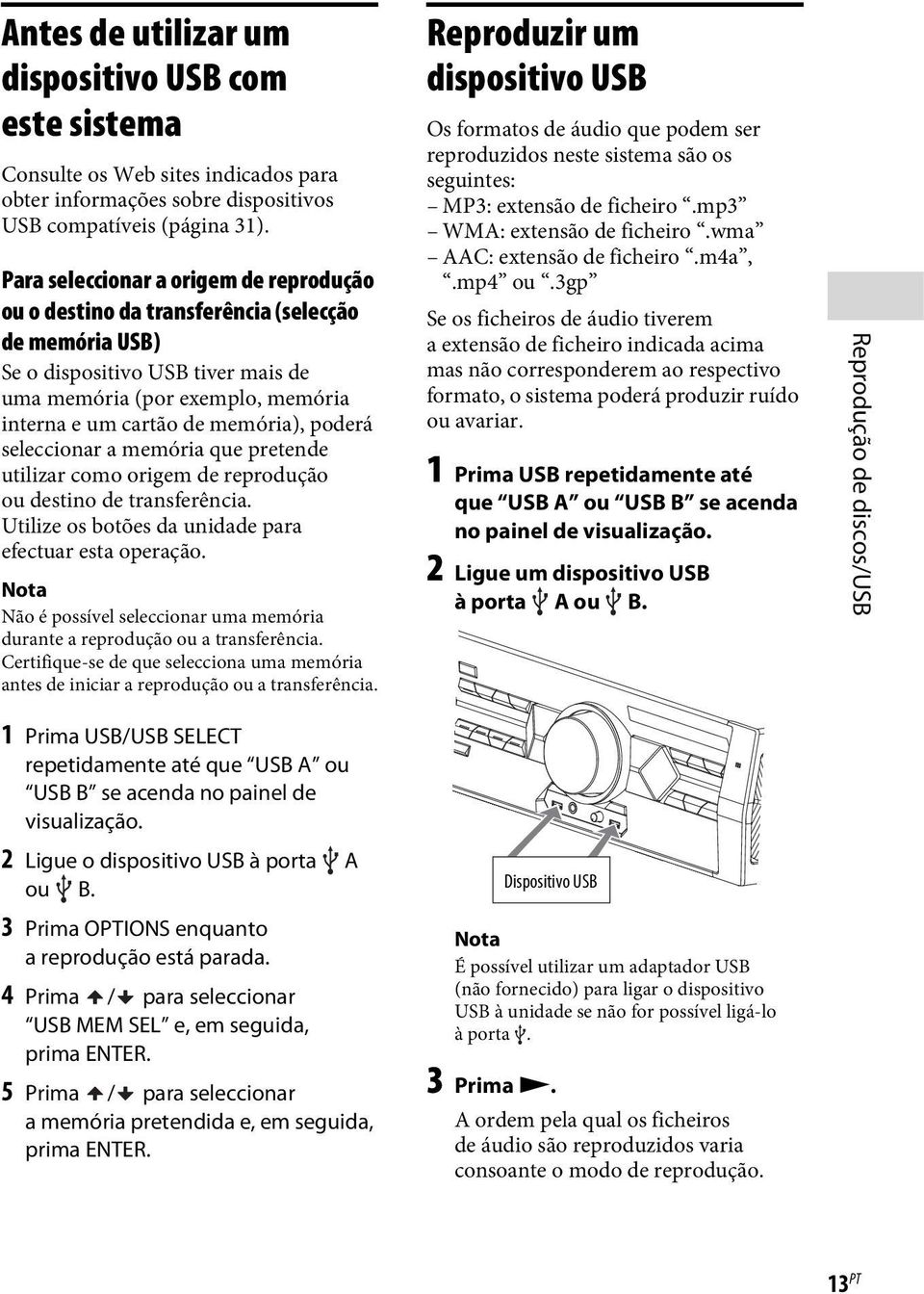 poderá seleccionar a memória que pretende utilizar como origem de reprodução ou destino de transferência. Utilize os botões da unidade para efectuar esta operação.