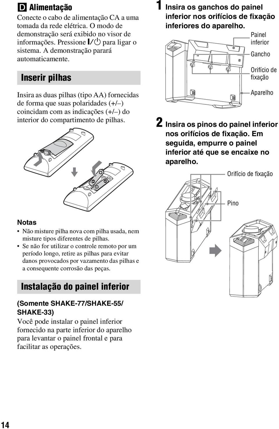 Inserir pilhas Insira as duas pilhas (tipo AA) fornecidas de forma que suas polaridades (+/ ) coincidam com as indicações (+/ ) do interior do compartimento de pilhas.