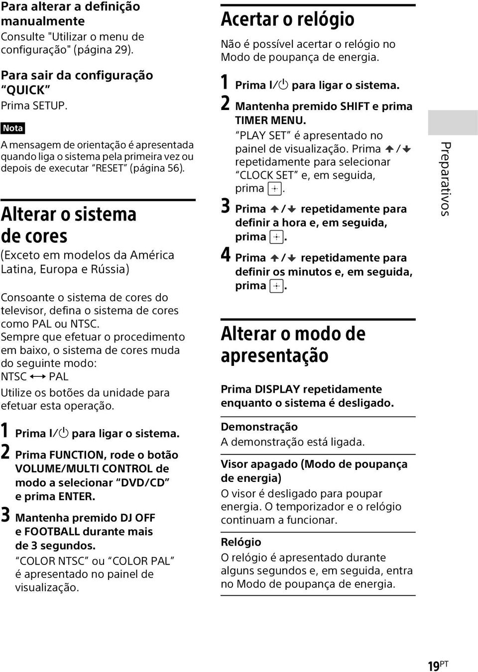 Alterar o sistema de cores (Exceto em modelos da América Latina, Europa e Rússia) Consoante o sistema de cores do televisor, defina o sistema de cores como PAL ou NTSC.