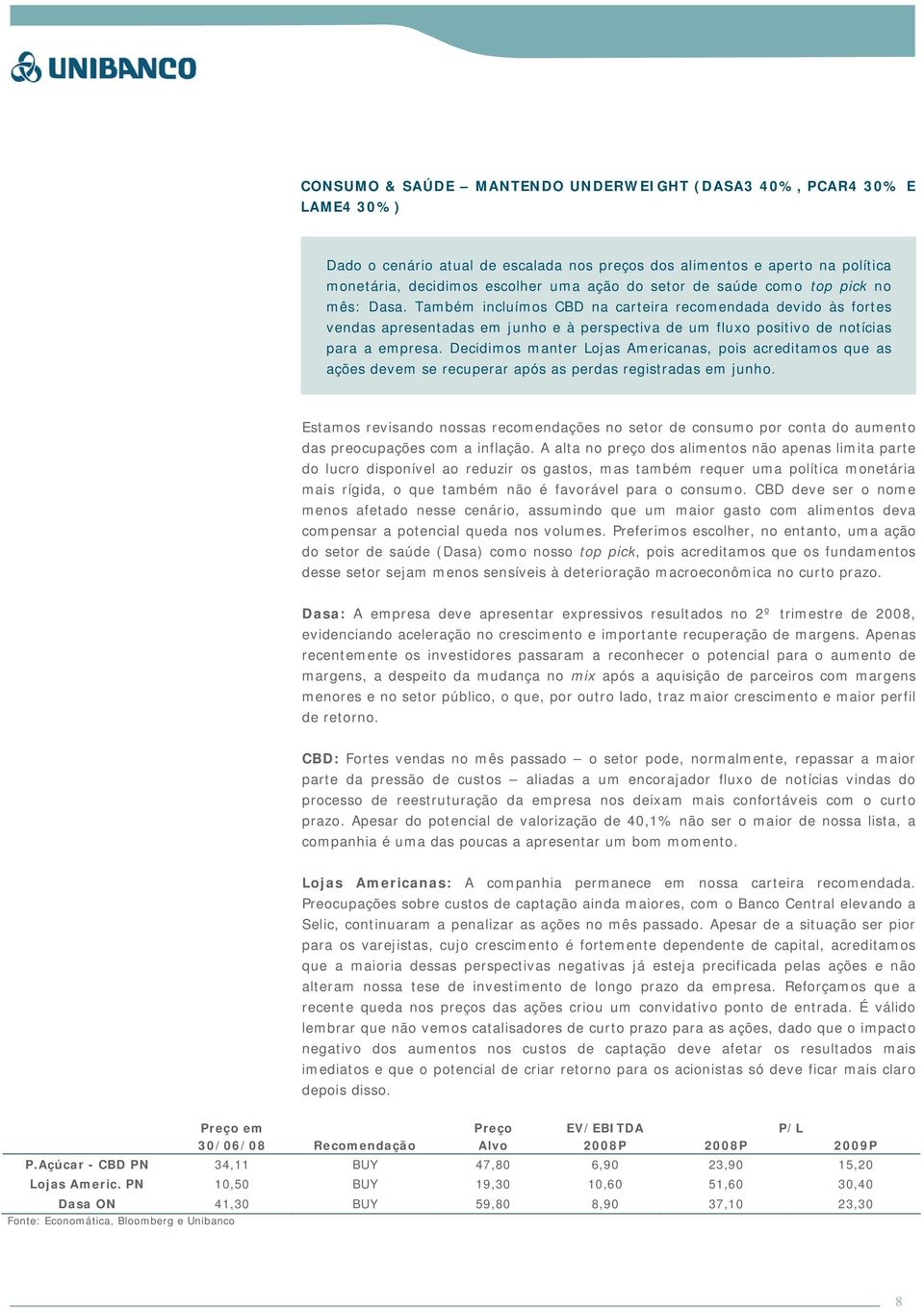 Decidimos manter Lojas Americanas, pois acreditamos que as ações devem se recuperar após as perdas registradas em junho.