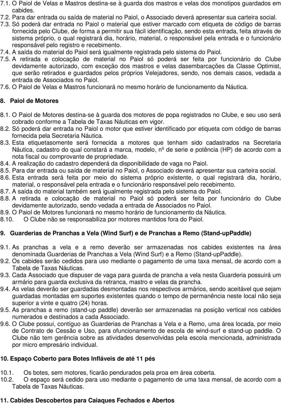 Só poderá dar entrada no Paiol o material que estiver marcado com etiqueta de código de barras fornecida pelo Clube, de forma a permitir sua fácil identificação, sendo esta entrada, feita através de