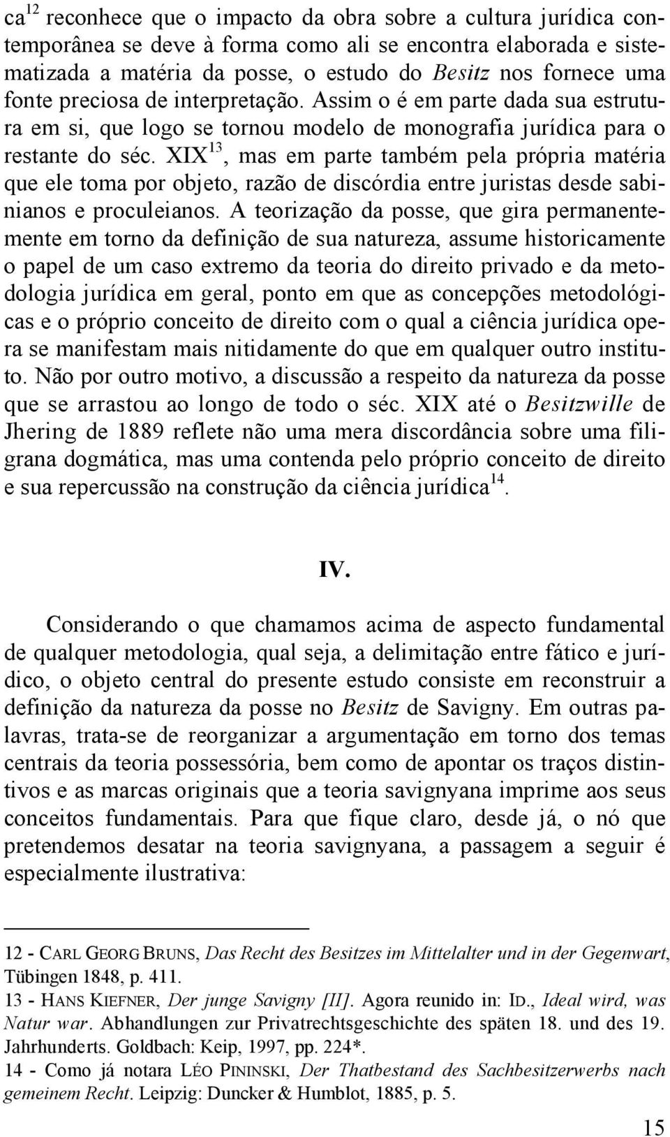 XIX 13, mas em parte também pela própria matéria que ele toma por objeto, razão de discórdia entre juristas desde sabinianos e proculeianos.