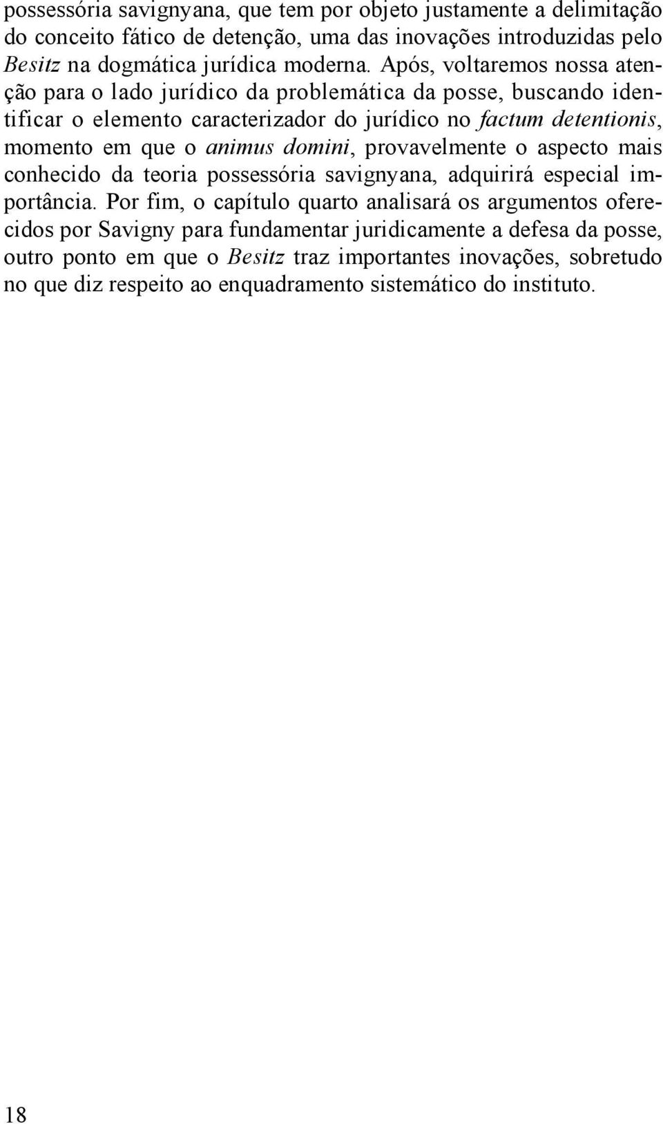 animus domini, provavelmente o aspecto mais conhecido da teoria possessória savignyana, adquirirá especial importância.