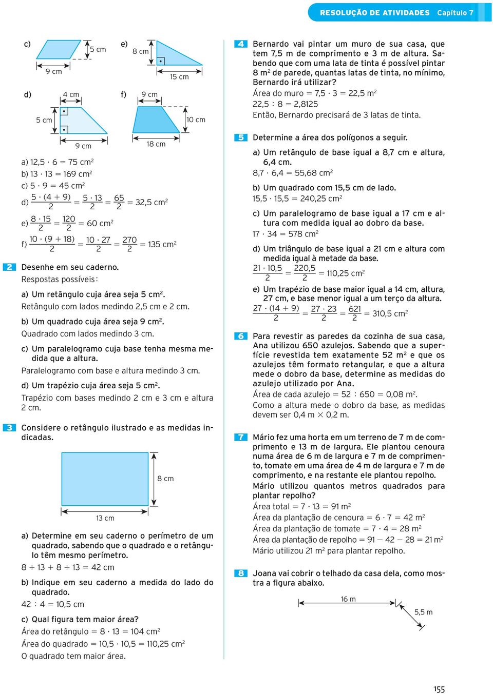 d) f) 9 cm Área do muro 7,5 3,5 m,5 8,815 5 cm 10 cm Então, Bernardo precisará de 3 latas de tinta.