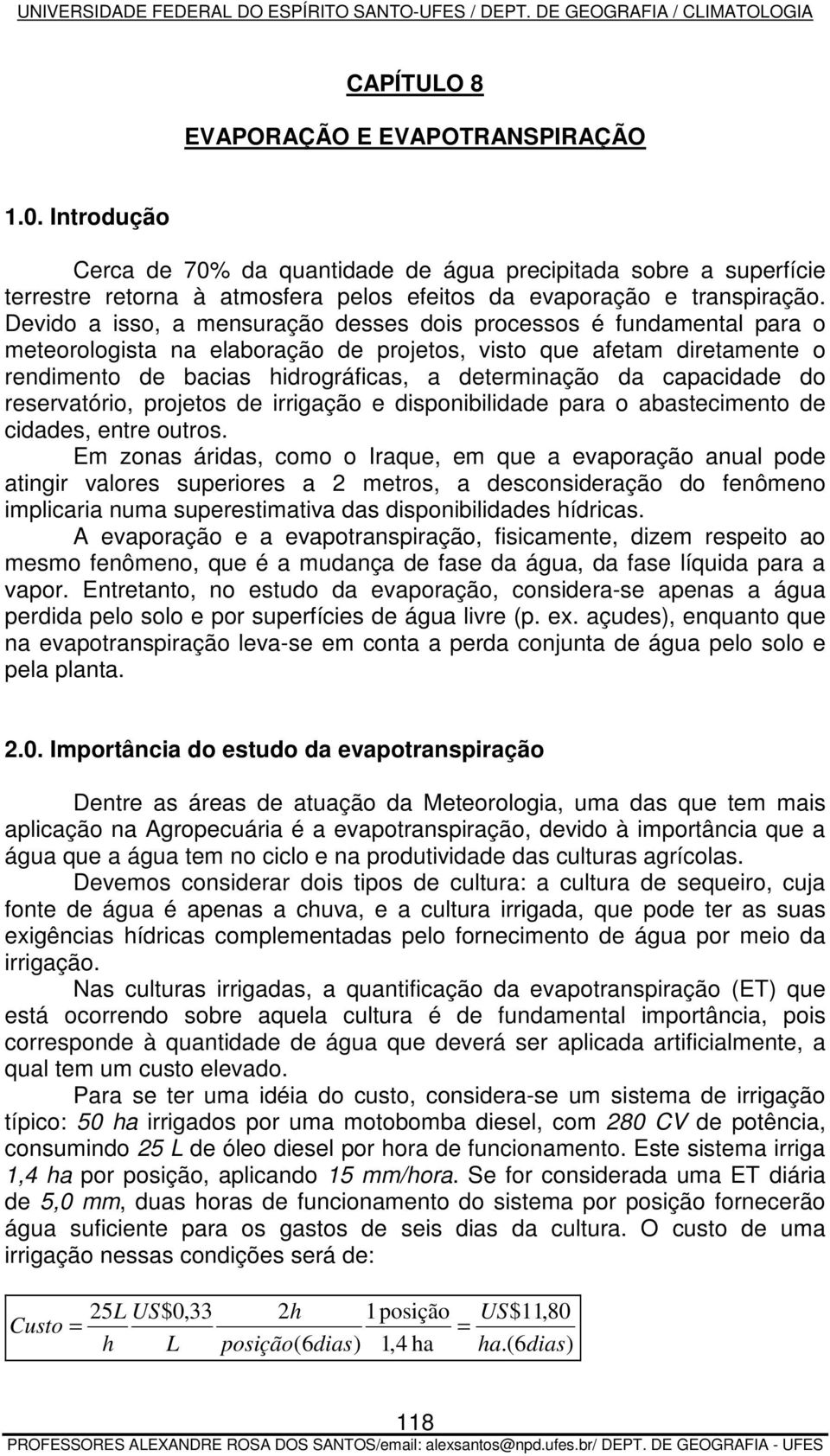 capacidade do reservatório, projetos de irrigação e disponibilidade para o abastecimento de cidades, entre outros.