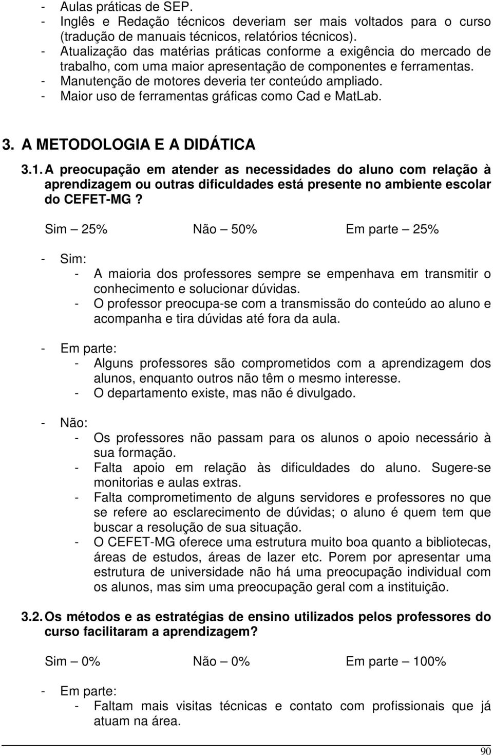 - Maior uso de ferramentas gráficas como Cad e MatLab. 3. A METODOLOGIA E A DIDÁTICA 3.1.