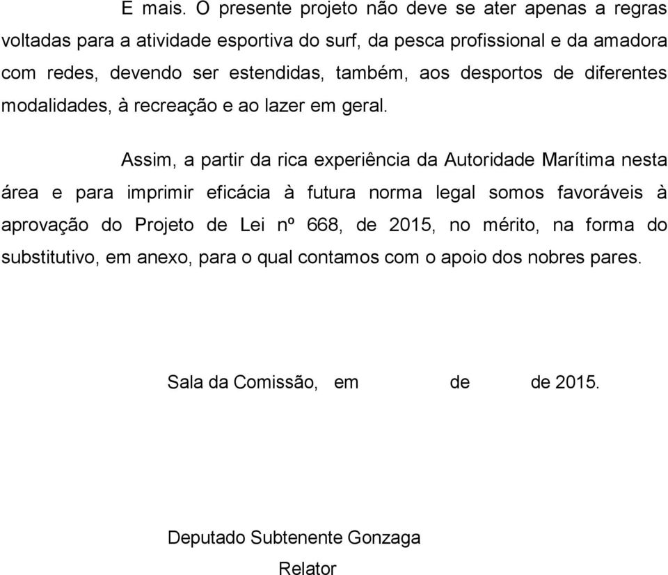 ser estendidas, também, aos desportos de diferentes modalidades, à recreação e ao lazer em geral.