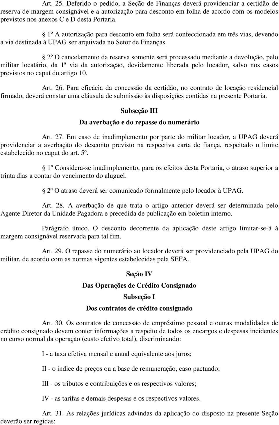 Portaria. 1º A autorização para desconto em folha será confeccionada em três vias, devendo a via destinada à UPAG ser arquivada no Setor de Finanças.