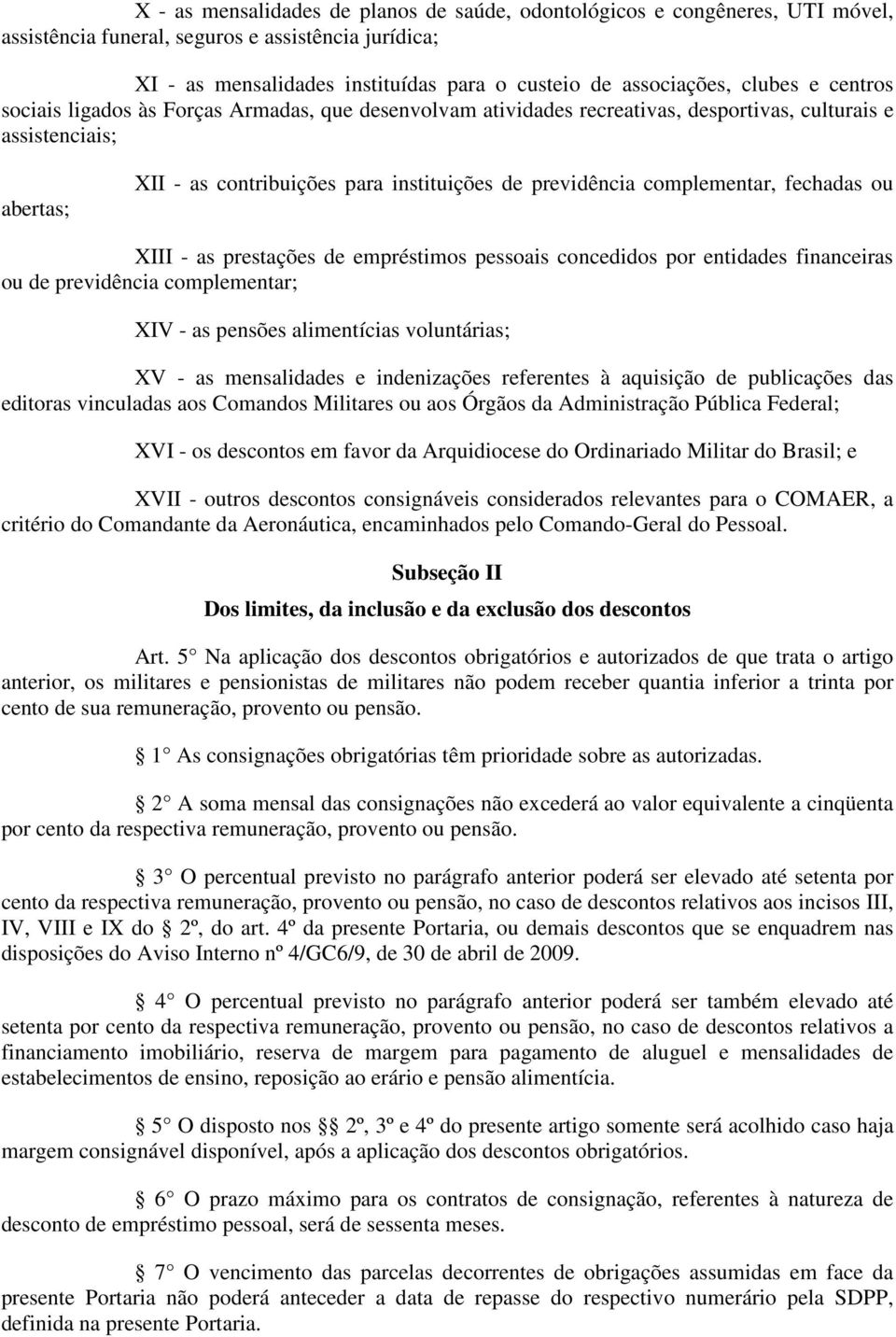 complementar, fechadas ou XIII - as prestações de empréstimos pessoais concedidos por entidades financeiras ou de previdência complementar; XIV - as pensões alimentícias voluntárias; XV - as