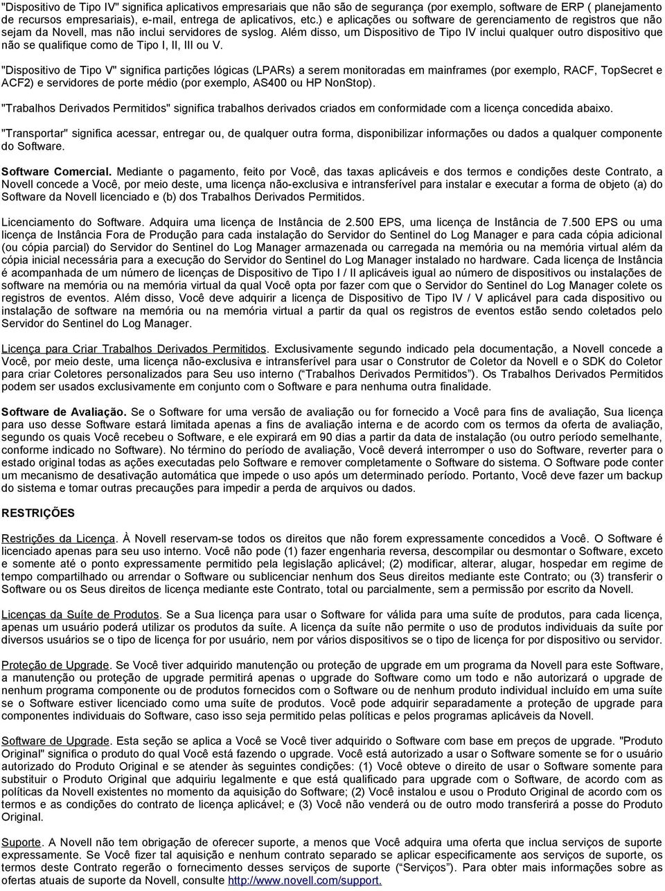 Além disso, um Dispositivo de Tipo IV inclui qualquer outro dispositivo que não se qualifique como de Tipo I, II, III ou V.