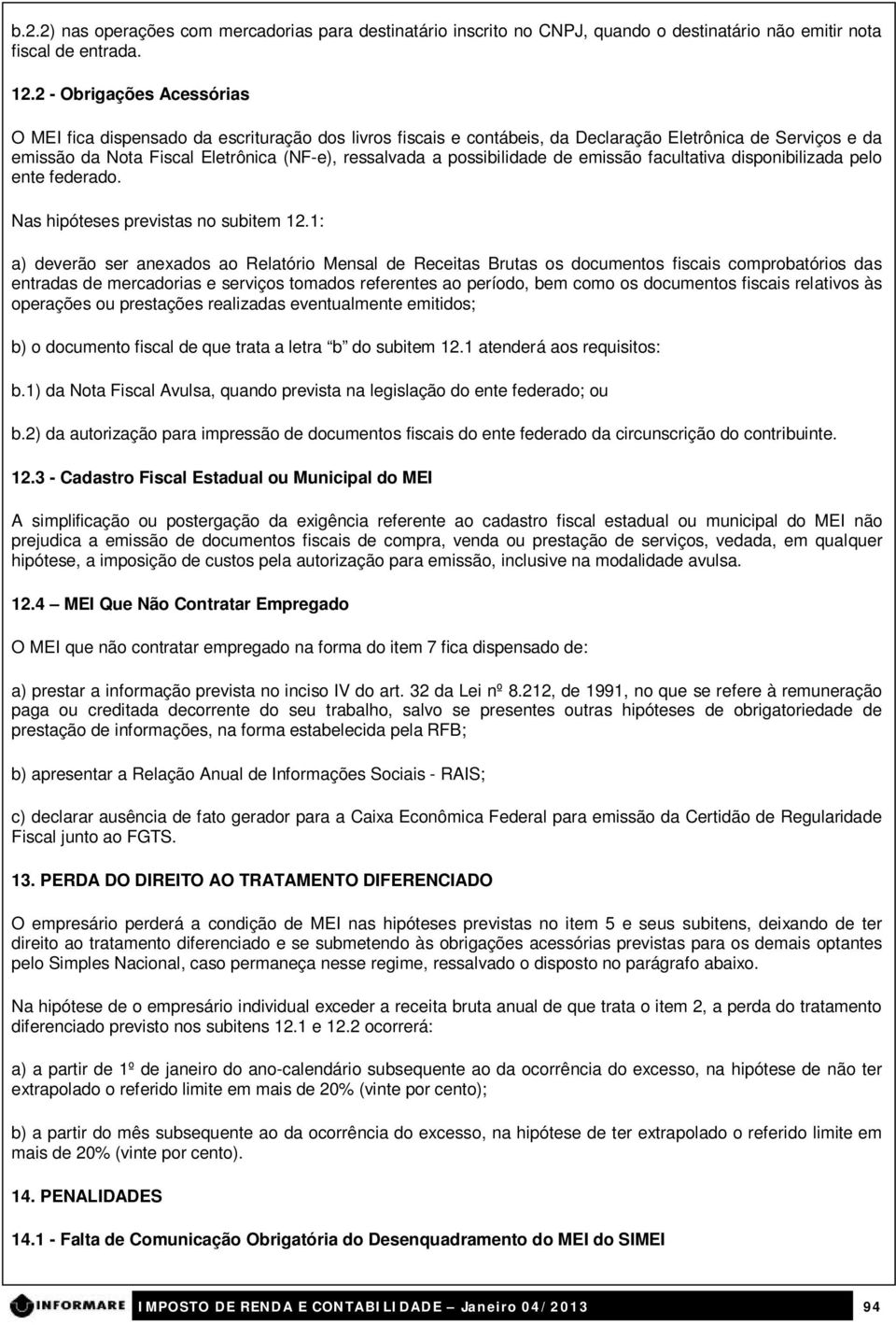 possibilidade de emissão facultativa disponibilizada pelo ente federado. as hipóteses previstas no subitem 12.