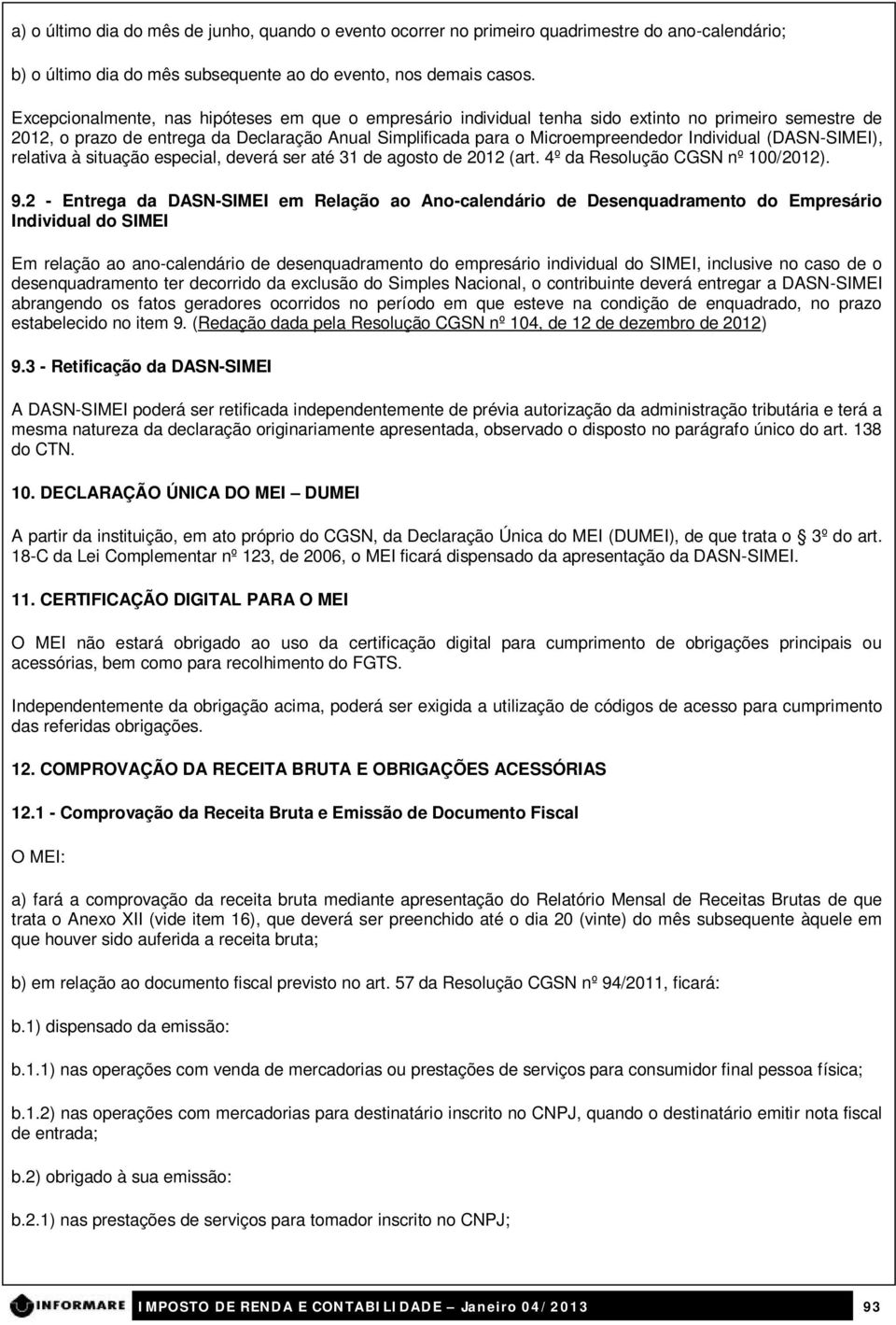 (DA-IMEI), relativa à situação especial, deverá ser até 31 de agosto de 2012 (art. 4º da Resolução CG nº 100/2012). 9.