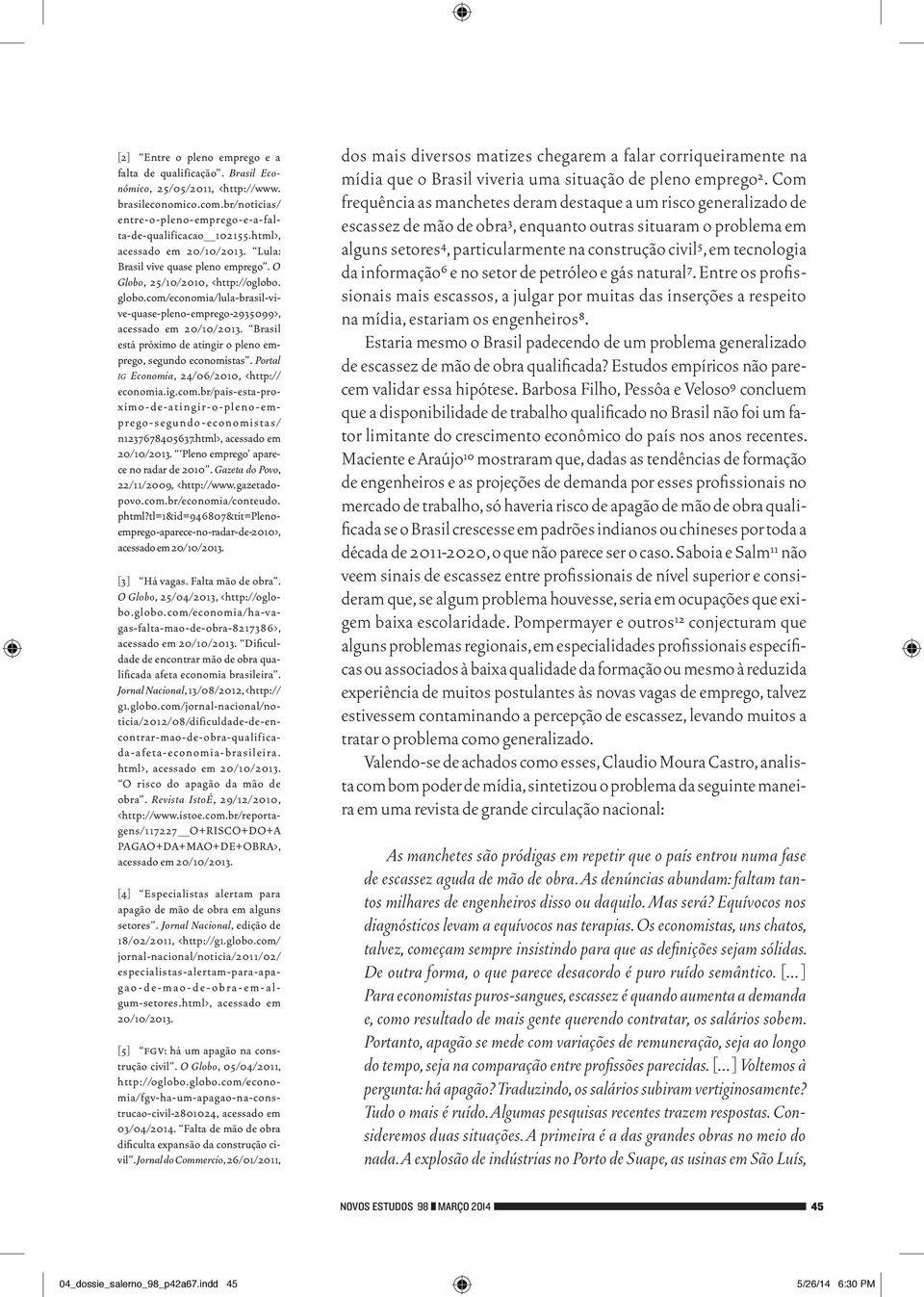 Brasil está próximo de atingir o pleno emprego, segundo economistas. Portal ig Economia, 24/06/2010, <http:// economia.ig.com.