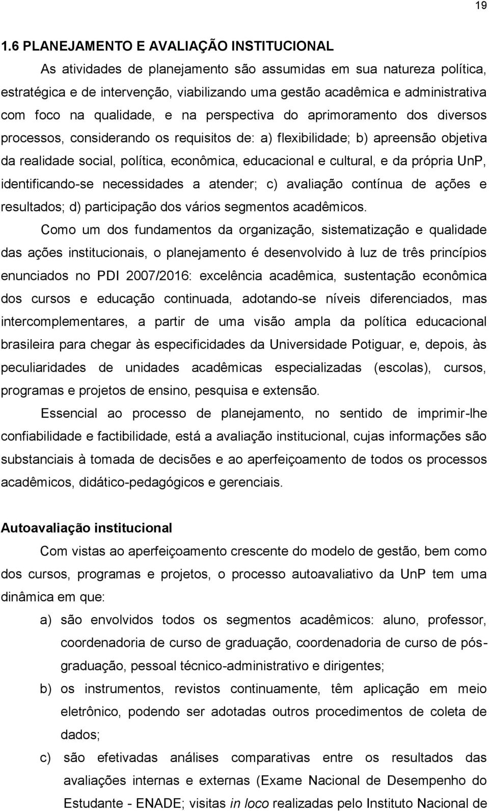 educacional e cultural, e da própria UnP, identificando-se necessidades a atender; c) avaliação contínua de ações e resultados; d) participação dos vários segmentos acadêmicos.