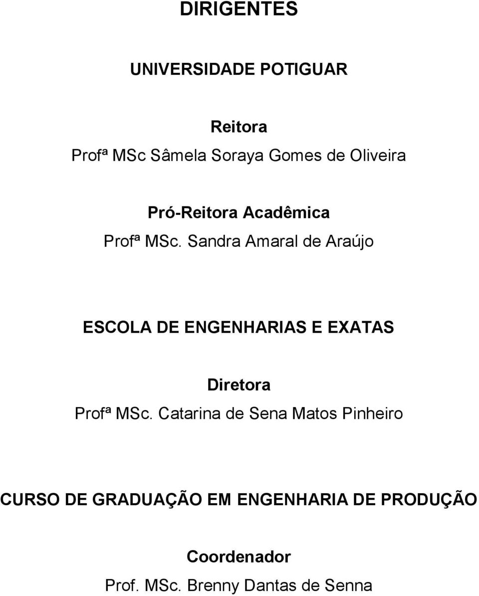 Sandra Amaral de Araújo ESCOLA DE ENGENHARIAS E EXATAS Diretora Profª MSc.