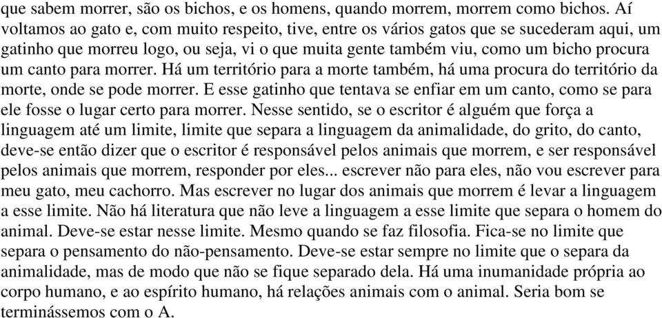 morrer. Há um território para a morte também, há uma procura do território da morte, onde se pode morrer.