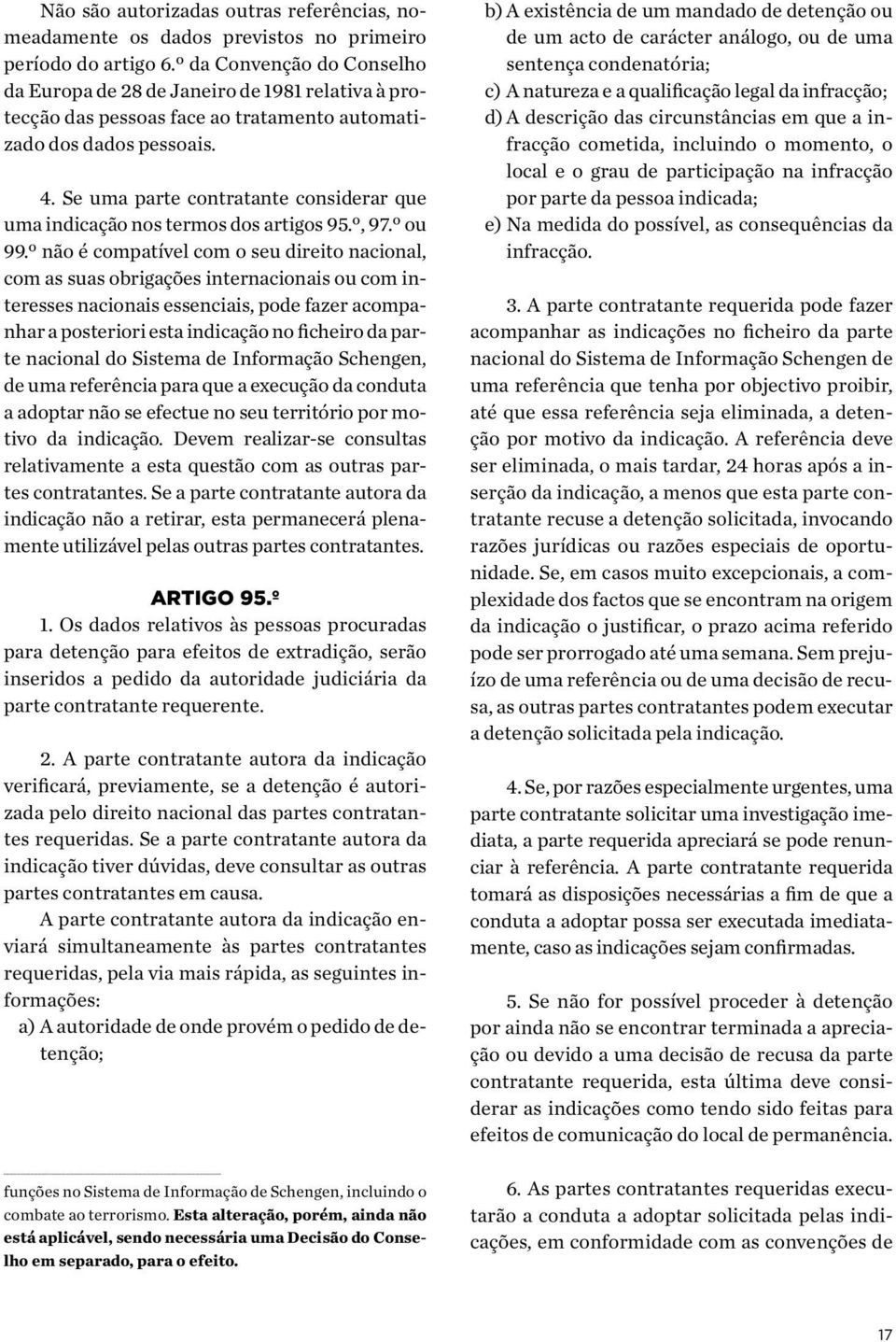 Se uma parte contratante considerar que uma indicação nos termos dos artigos 95.º, 97.º ou 99.