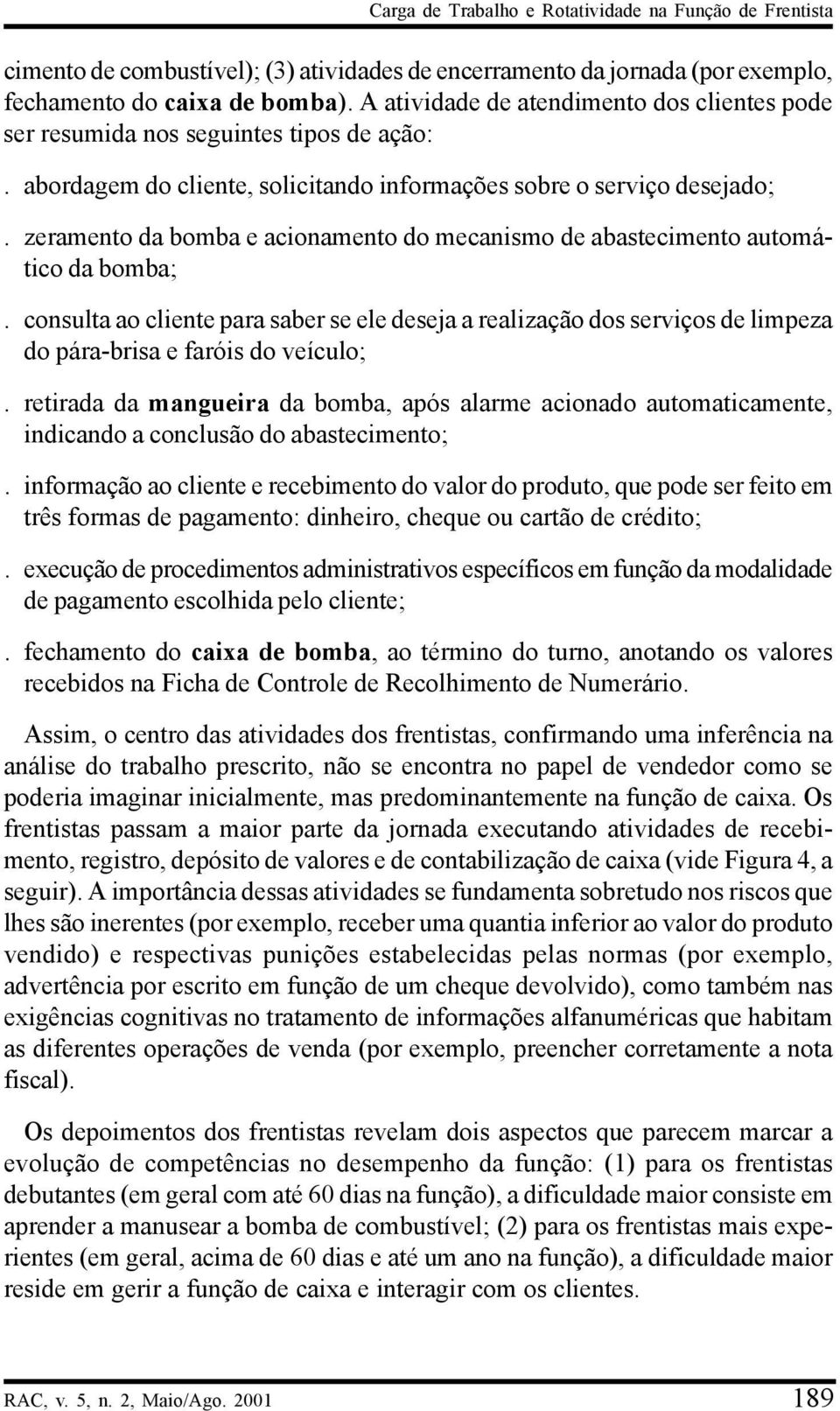 zeramento da bomba e acionamento do mecanismo de abastecimento automático da bomba;.