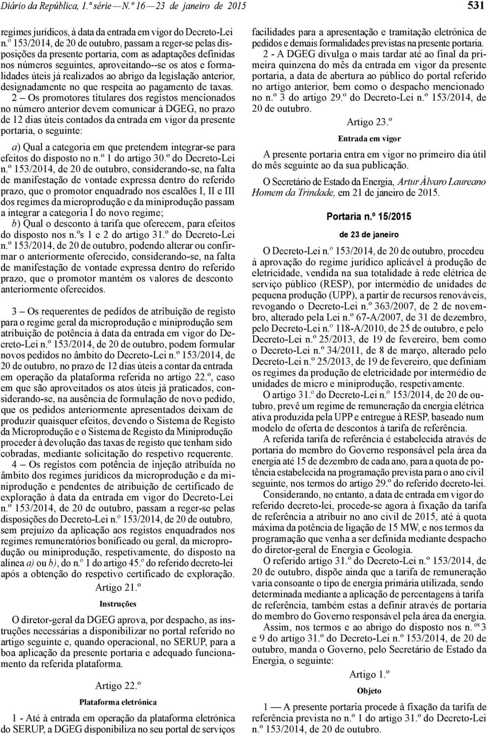 ao abrigo da legislação anterior, designadamente no que respeita ao pagamento de taxas.