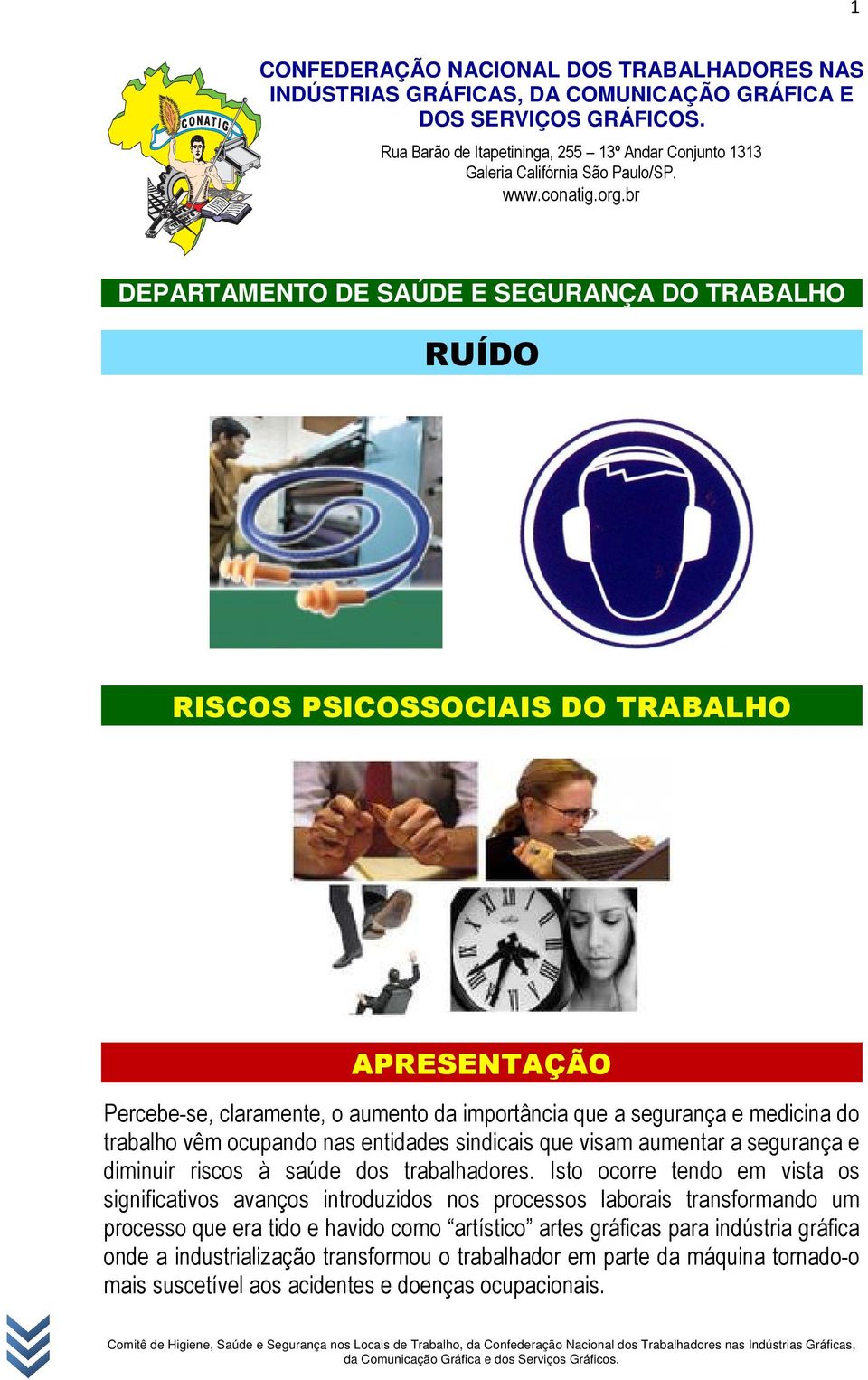 br DEPARTAMENTO DE SAÚDE E SEGURANÇA DO TRABALHO RUÍDO RISCOS PSICOSSOCIAIS DO TRABALHO APRESENTAÇÃO Percebe-se, claramente, o aumento da importância que a segurança e medicina do trabalho vêm