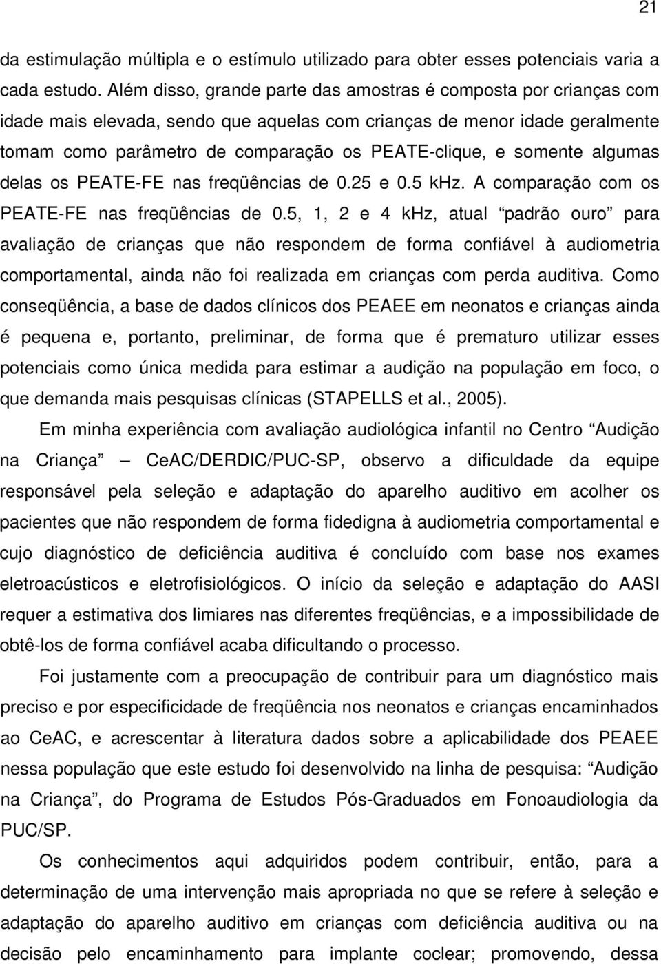 somente algumas delas os PEATE-FE nas freqüências de 0.25 e 0.5 khz. A comparação com os PEATE-FE nas freqüências de 0.